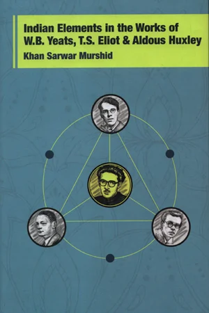 Indian Elements In The Works Of W.B. Yeats, T.S. Eliot & Aldous Huxley