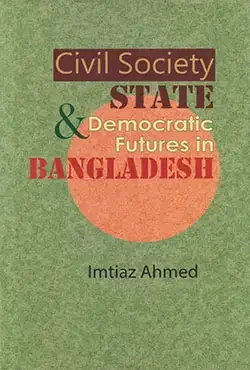 সিভিল সোসাইটি স্টেট এন্ড ডেমোক্রেটিক ফিউচারস ইন বাংলাদেশ
