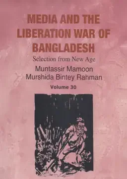 Media And The Liberation War Of Bangladesh - Volume 30