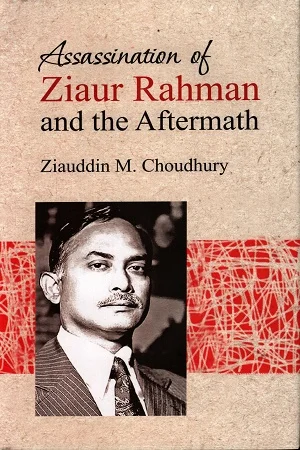 Assassination of Ziaur Rahman and The Aftermath